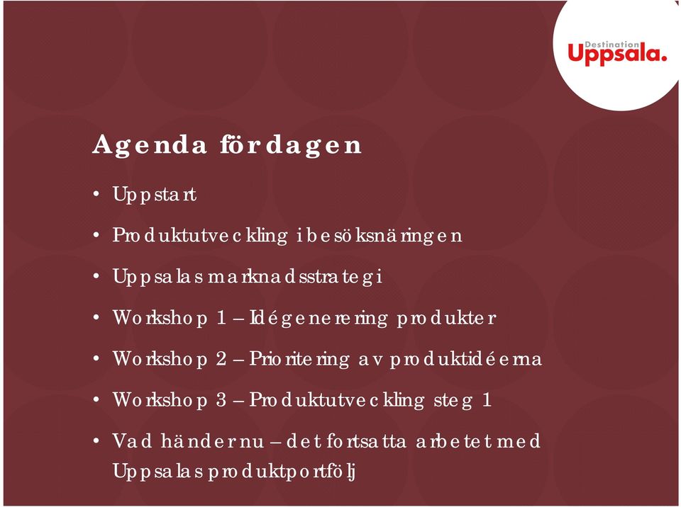 Workshop 2 Prioritering av produktidéerna Workshop 3