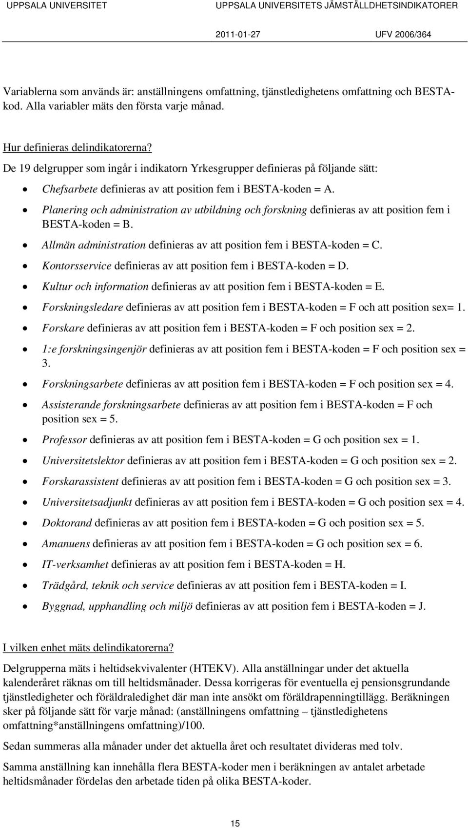 Planering och administration av utbildning och forskning definieras av att position fem i BESTA-koden = B. All administration definieras av att position fem i BESTA-koden = C.