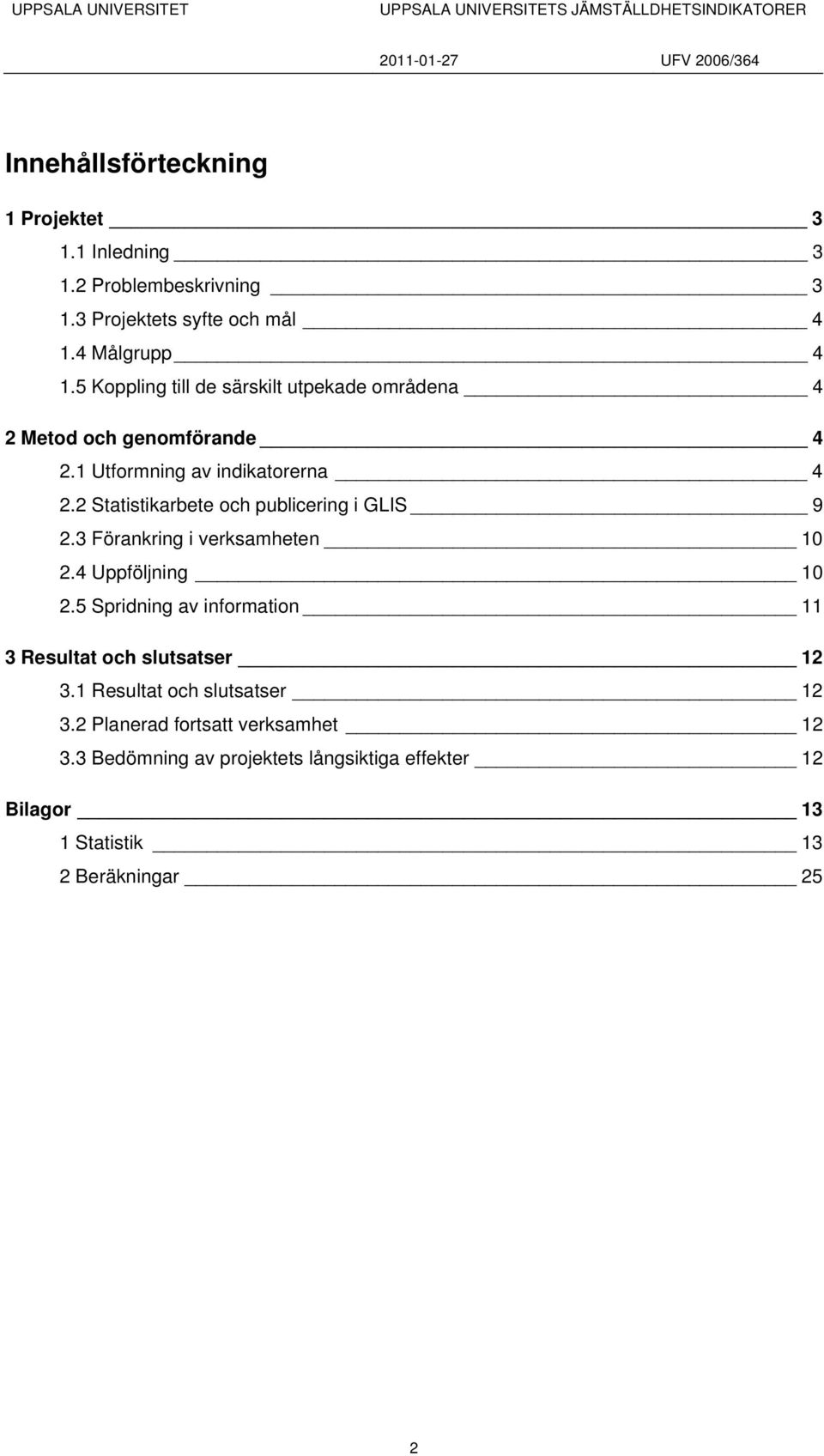 2 Statistikarbete och publicering i GLIS 9 2.3 Förankring i verksamheten 10 2.4 Uppföljning 10 2.