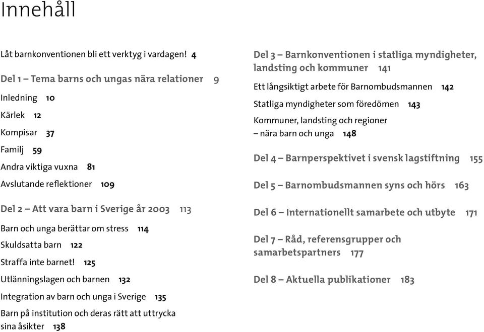 berättar om stress 114 Skuldsatta barn 122 Straffa inte barnet!