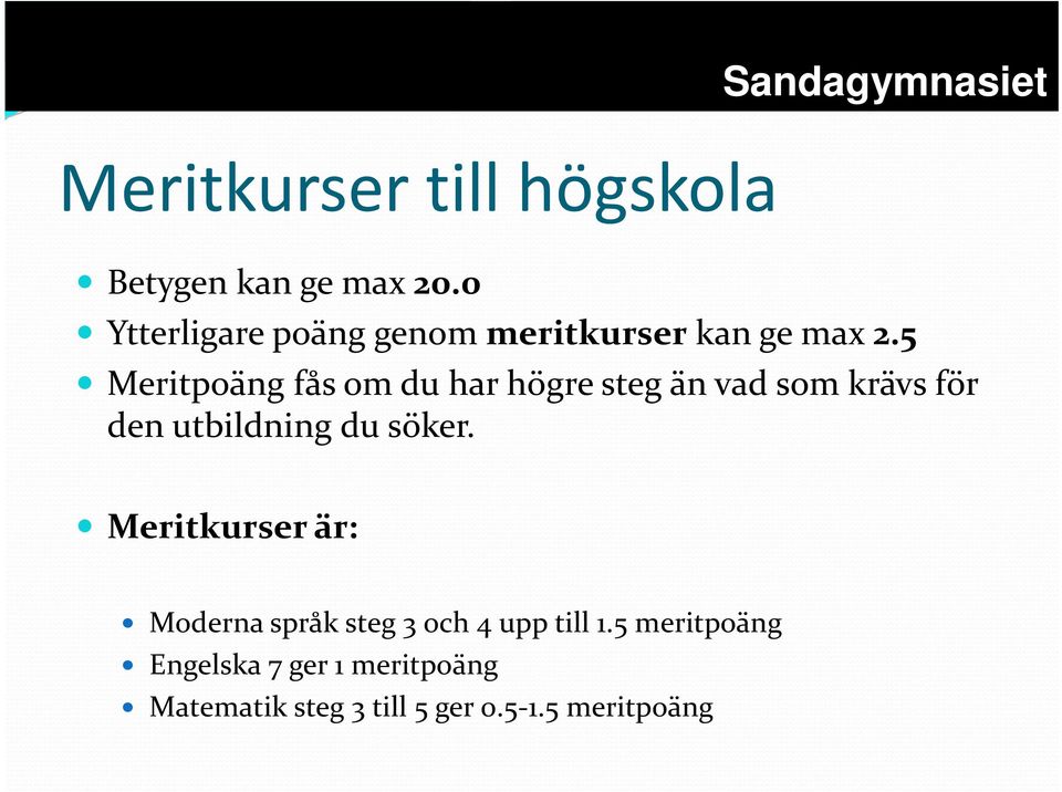 5 Meritpoäng fås om du har högre steg än vad som krävs för den utbildning du