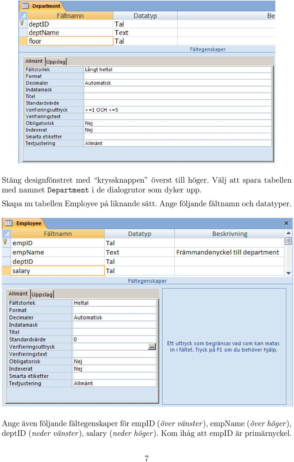 Skapa nu tabellen Employee på liknande sätt. Ange följande fältnamn och datatyper.