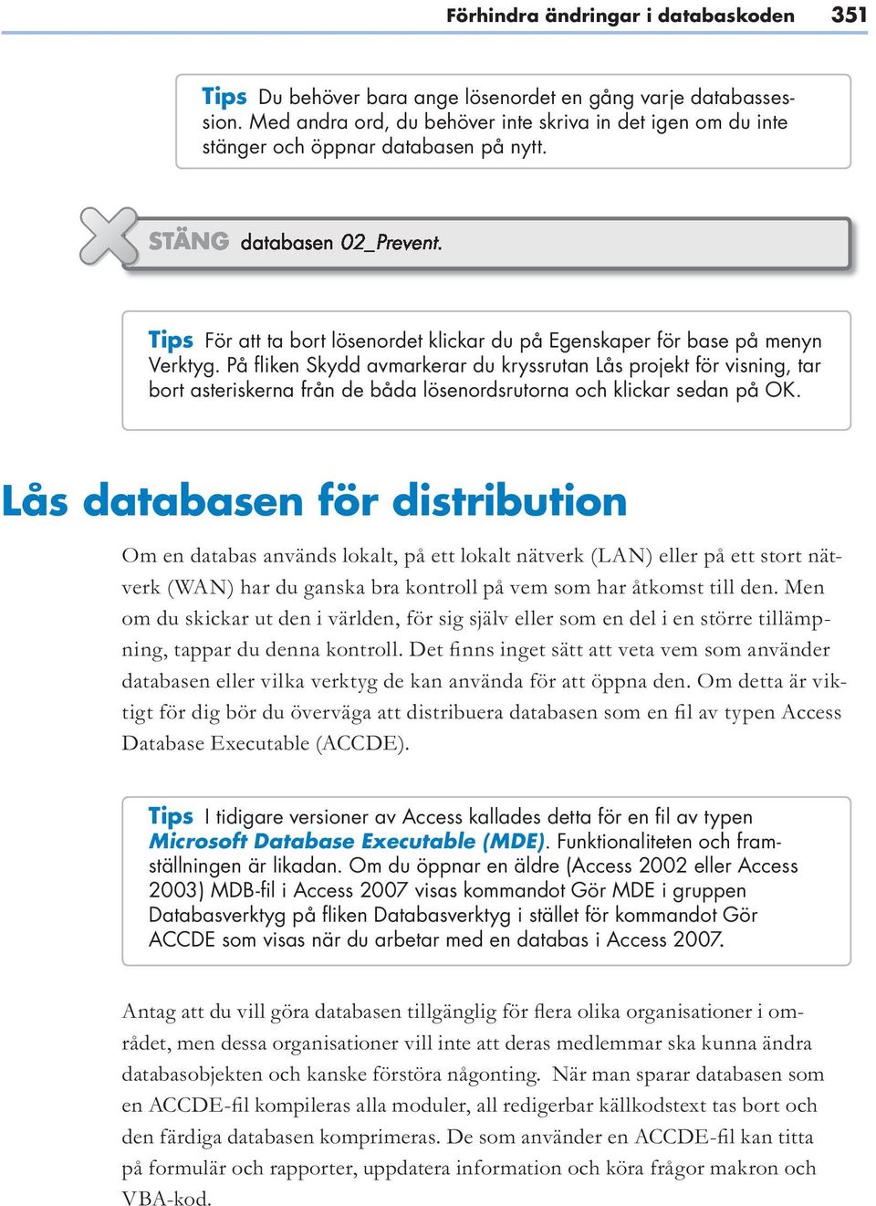 På fliken Skydd avmarkerar du kryssrutan Lås projekt för visning, tar bort asteriskerna från de båda lösenordsrutorna och klickar sedan på OK.