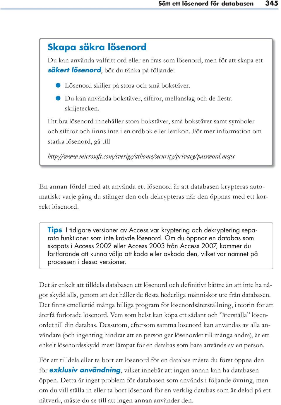 mspx - - Tips I tidigare versioner av Access var kryptering och dekryptering separata funktioner som inte krävde lösenord.