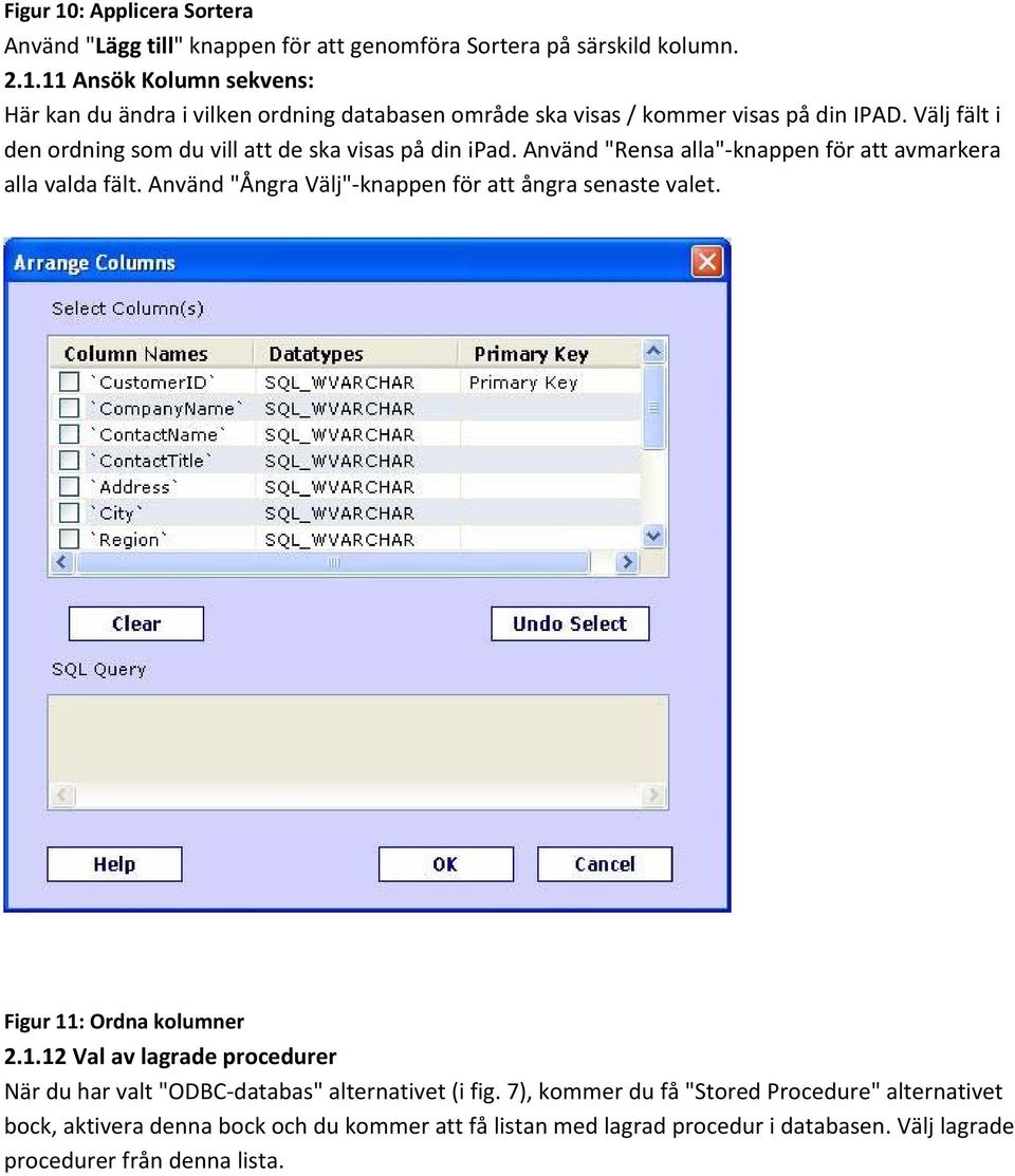 Använd "Ångra Välj" knappen för att ångra senaste valet. Figur 11: Ordna kolumner 2.1.12 Val av lagrade procedurer När du har valt "ODBC databas" alternativet (i fig.