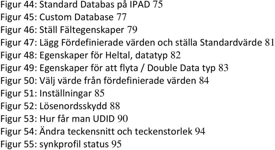 att flyta / Double Data typ 83 Figur 50: Välj värde från fördefinierade värden 84 Figur 51: Inställningar 85 Figur 52: