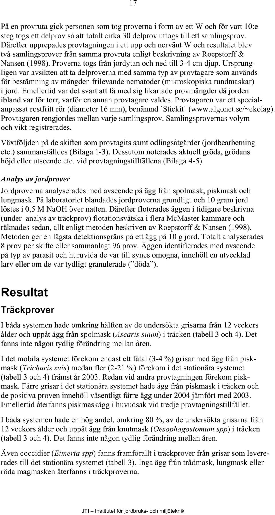 Proverna togs från jordytan och ned till 3-4 cm djup.