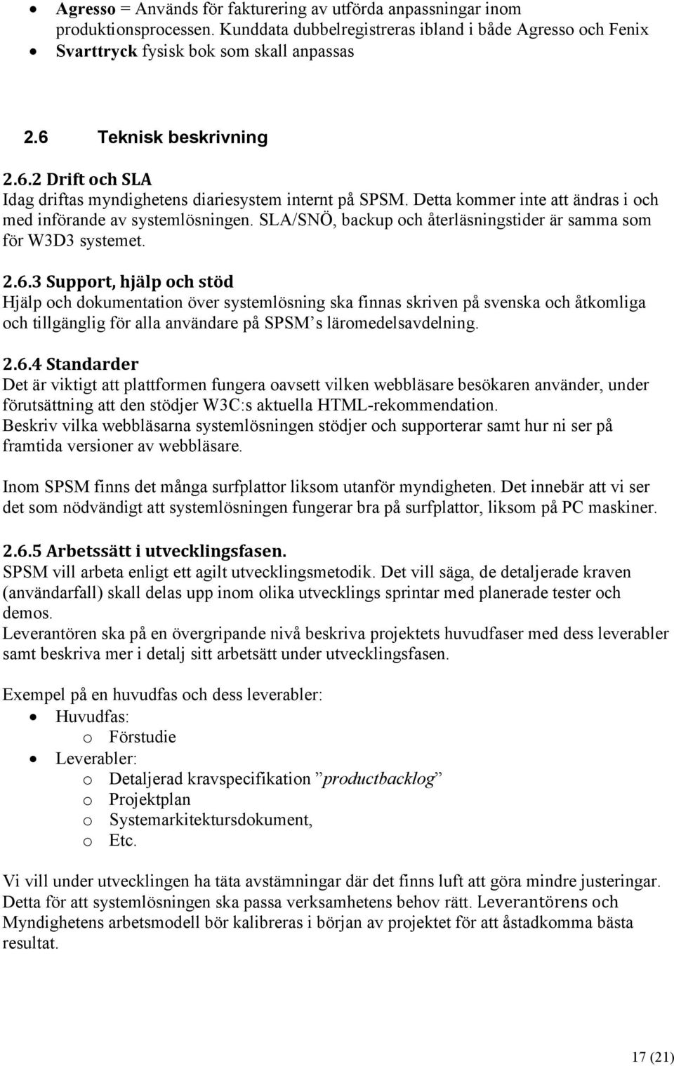 SLA/SNÖ, backup och återläsningstider är samma som för W3D3 systemet. 2.6.