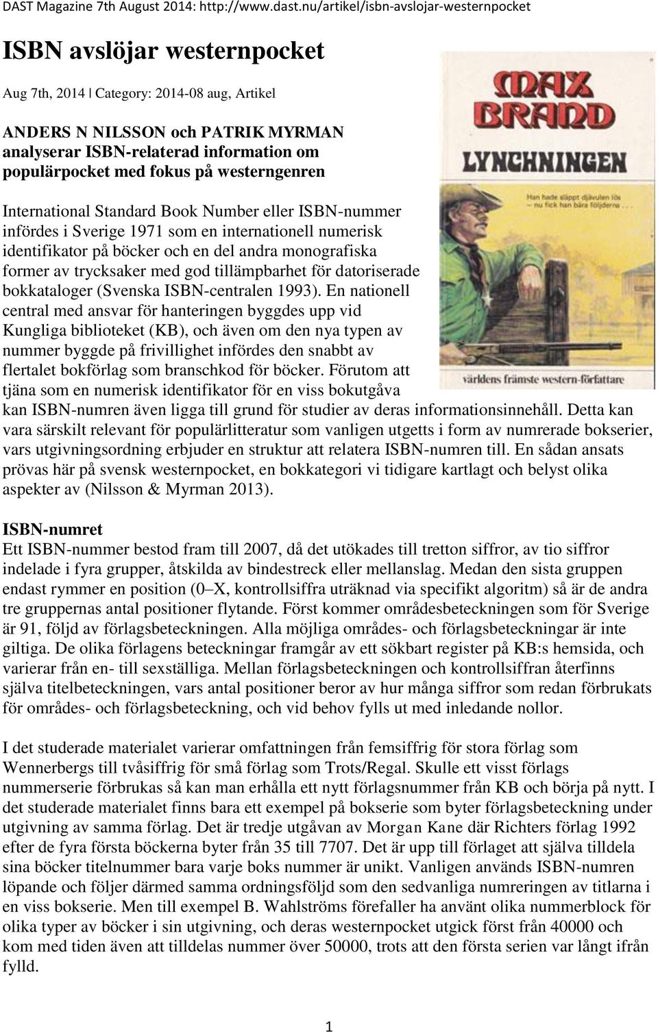 populärpocket med fokus på westerngenren International Standard Book Number eller ISBN-nummer infördes i Sverige 1971 som en internationell numerisk identifikator på böcker och en del andra