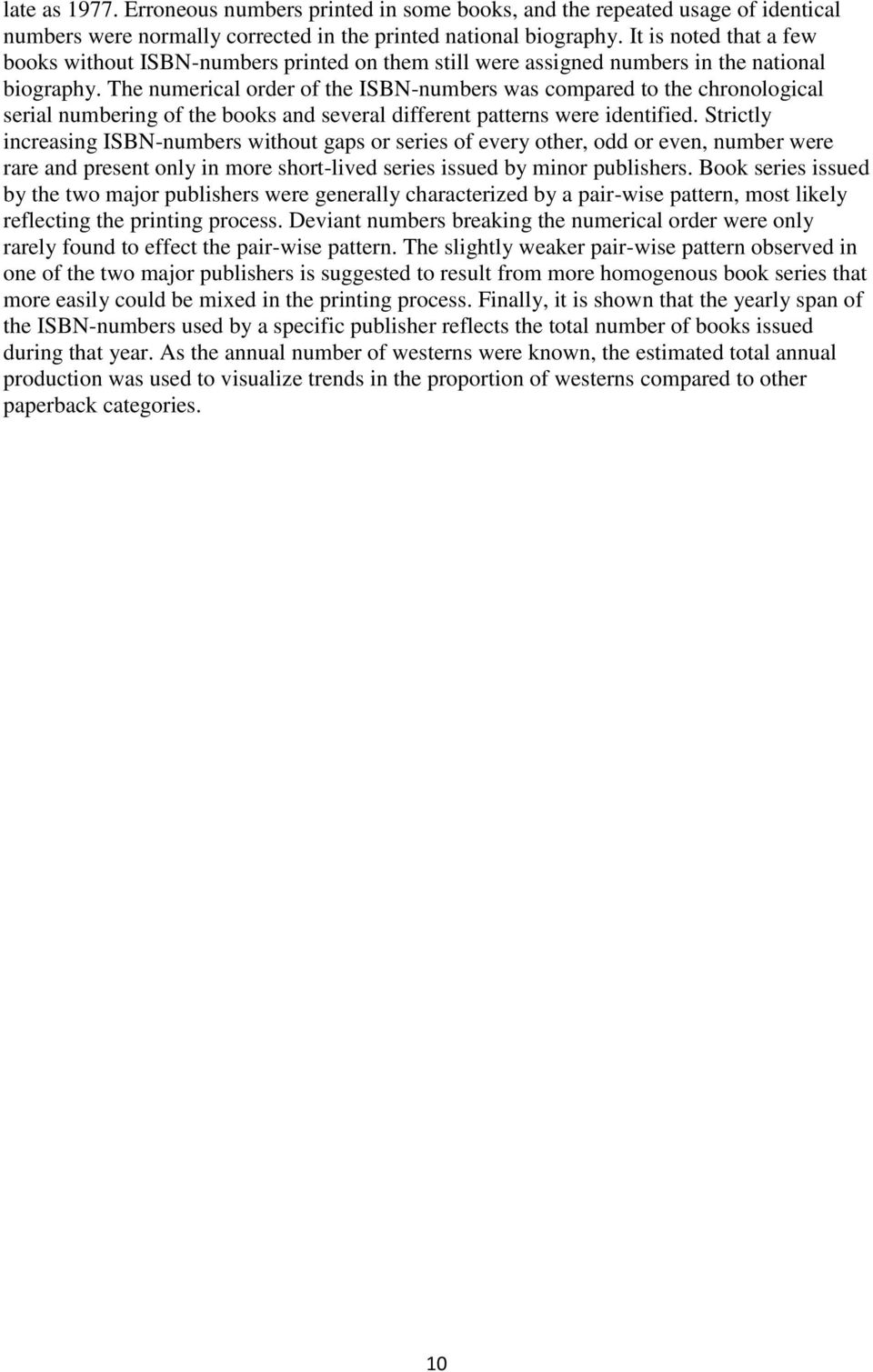 The numerical order of the ISBN-numbers was compared to the chronological serial numbering of the books and several different patterns were identified.