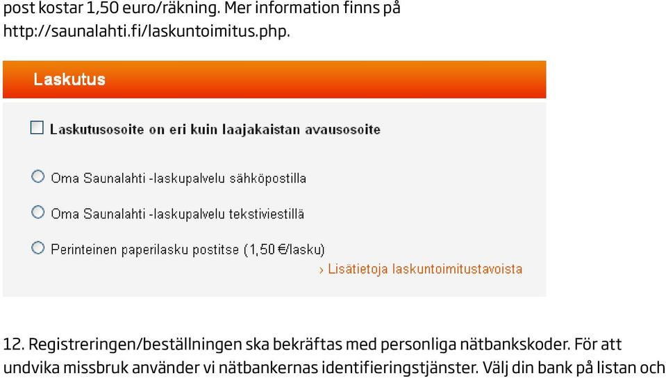 Registreringen/beställningen ska bekräftas med personliga