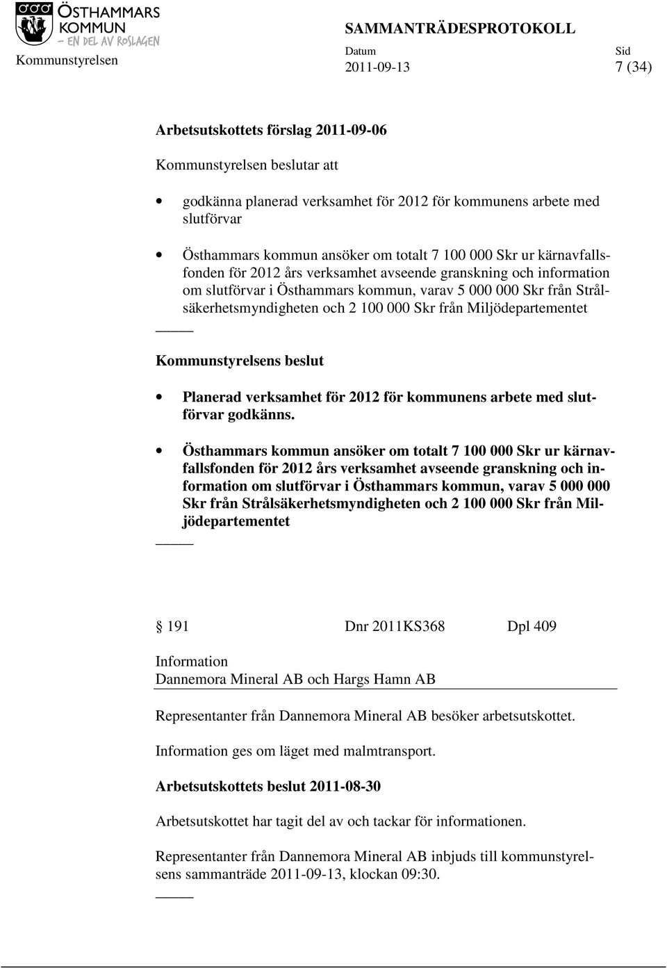 Miljödepartementet Planerad verksamhet för 2012 för kommunens arbete med slutförvar godkänns.