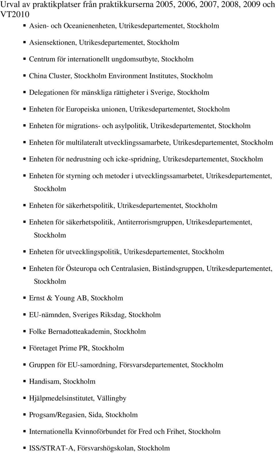 Utrikesdepartementet, Stockholm Enheten för multilateralt utvecklingssamarbete, Utrikesdepartementet, Stockholm Enheten för nedrustning och icke-spridning, Utrikesdepartementet, Stockholm Enheten för