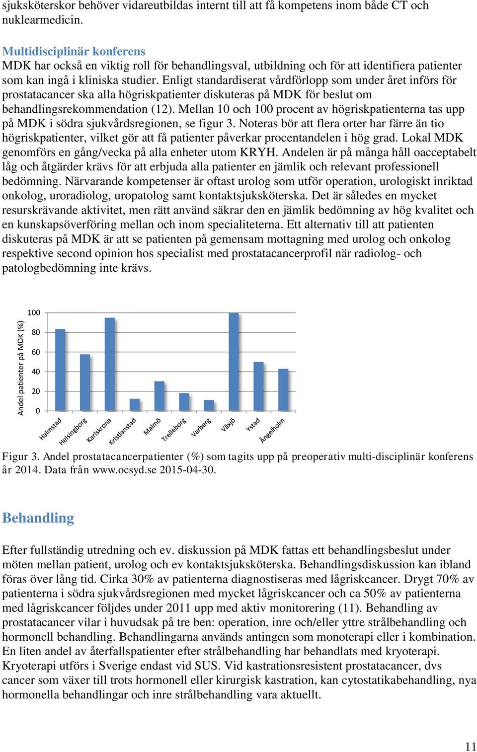 Enligt standardiserat vårdförlopp som under året införs för prostatacancer ska alla högriskpatienter diskuteras på MDK för beslut om behandlingsrekommendation (12).