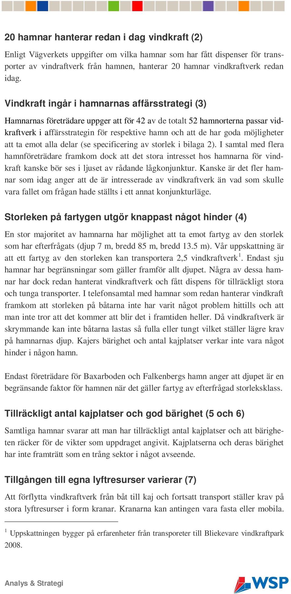 möjligheter att ta emot alla delar (se specificering av storlek i bilaga 2).