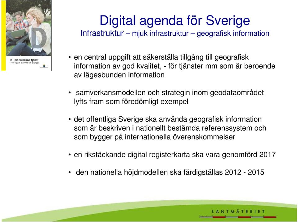 fram som föredömligt exempel det offentliga Sverige ska använda geografisk information som är beskriven i nationellt bestämda referenssystem och som