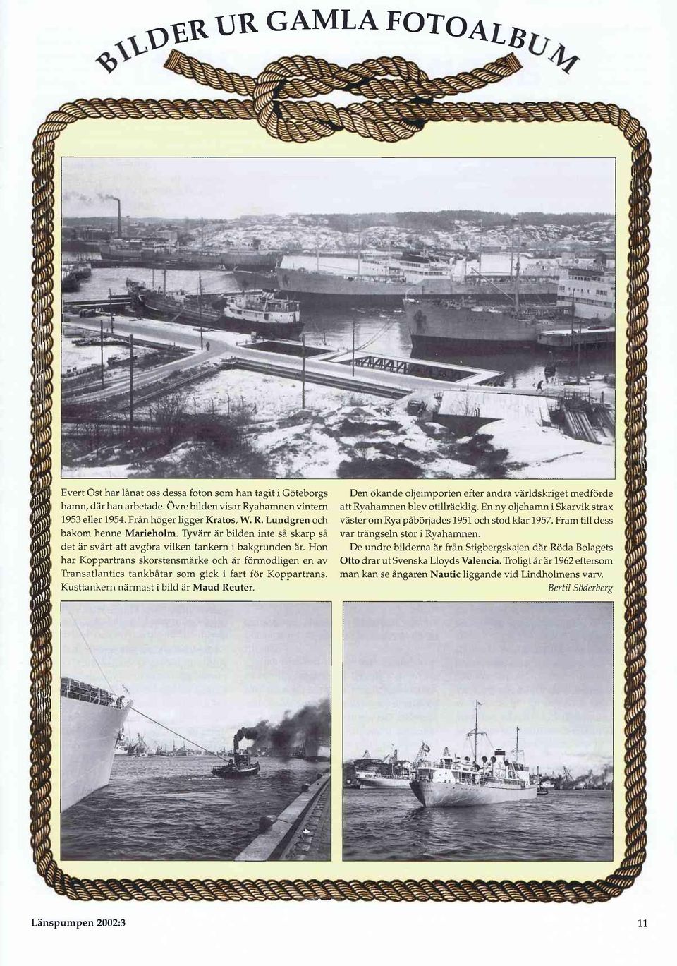 Hon har Koppartrans skorstensmärke och är förmodligen en av Transatlantics tankbåtar som gick i fart för Koppartrans. Kusttankern närmast i bild är Maud Reuter.