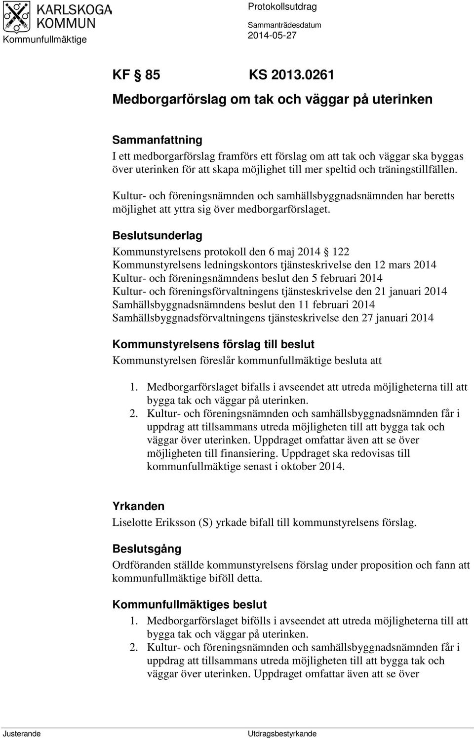 speltid och träningstillfällen. Kultur- och föreningsnämnden och samhällsbyggnadsnämnden har beretts möjlighet att yttra sig över medborgarförslaget.