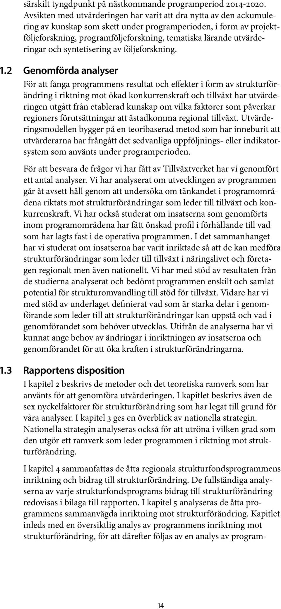 utvärderingar och syntetisering av följeforskning. 1.