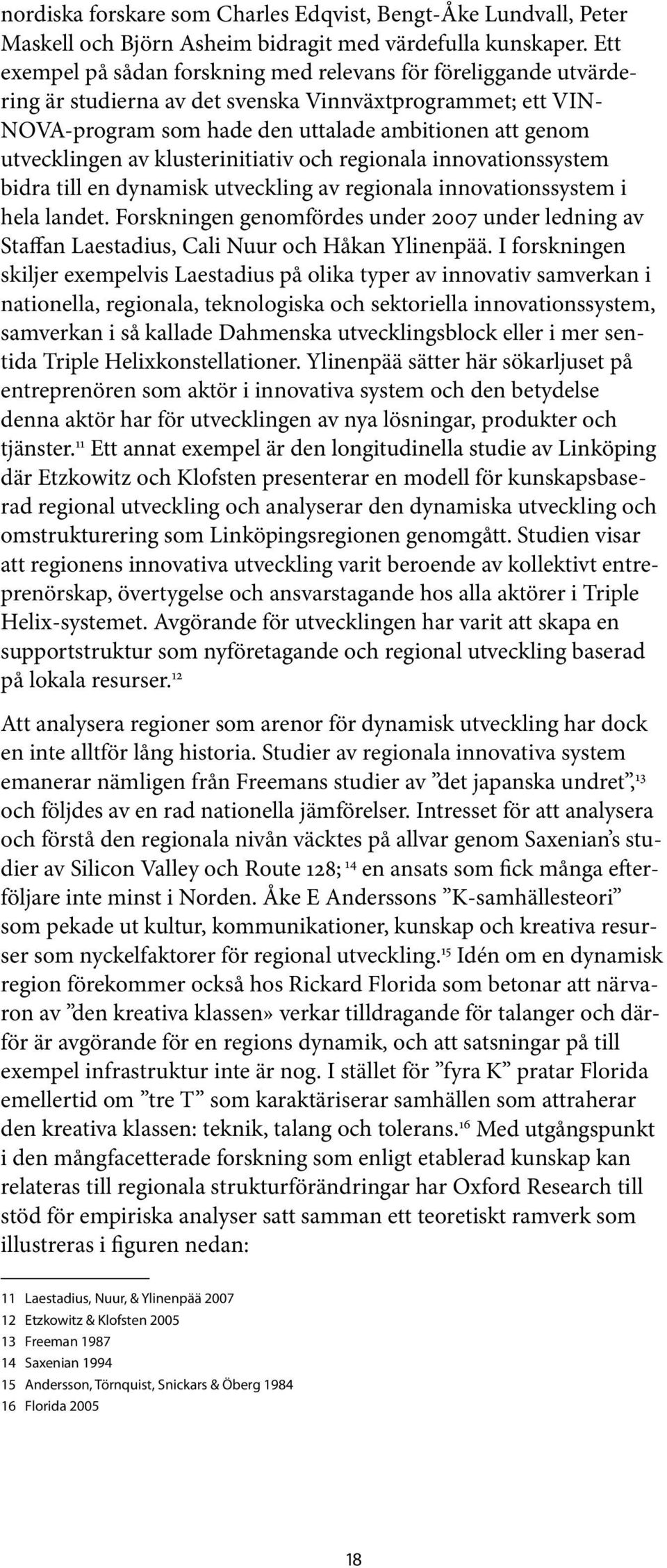 av klusterinitiativ och regionala innovationssystem bidra till en dynamisk utveckling av regionala innovationssystem i hela landet.