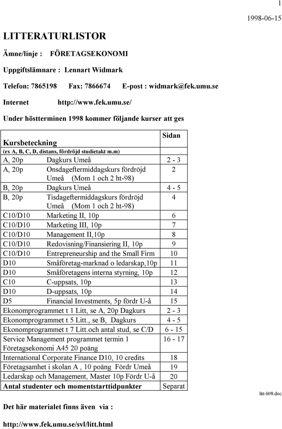 m) Sidan A, 20p Dagkurs Umeå 2-3 A, 20p Onsdageftermiddagskurs fördröjd 2 Umeå (Mom 1 och 2 ht-98) B, 20p Dagkurs Umeå 4-5 B, 20p Tisdageftermiddagskurs fördröjd 4 Umeå (Mom 1 och 2 ht-98) C10/D10