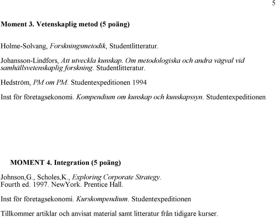 Studentexpeditionen 1994 Inst för företagsekonomi. Kompendium om kunskap och kunskapssyn. Studentexpeditionen MOMENT 4. Integration (5 poäng) Johnson,G.