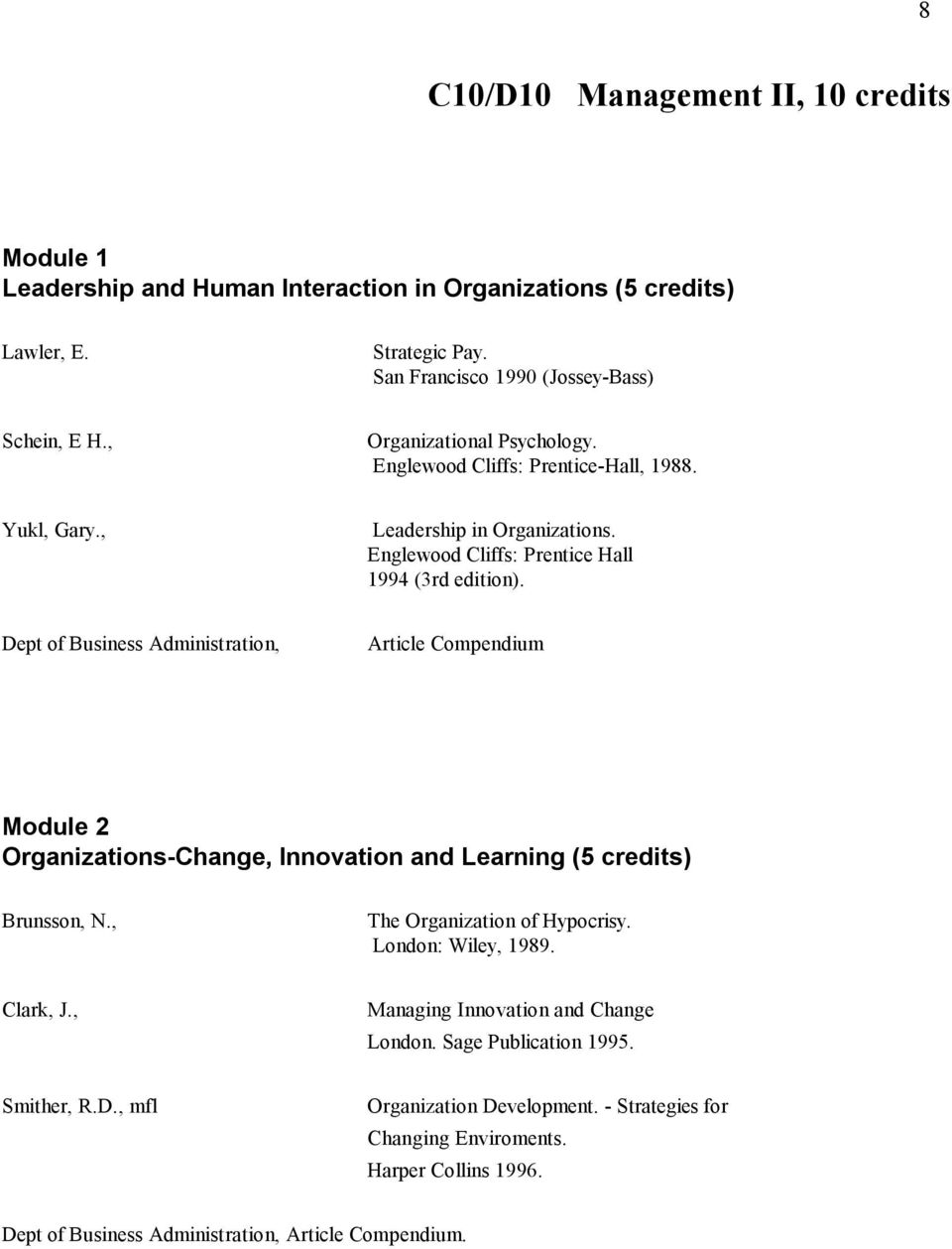 Dept of Business Administration, Article Compendium Module 2 Organizations-Change, Innovation and Learning (5 credits) Brunsson, N., The Organization of Hypocrisy. London: Wiley, 1989.