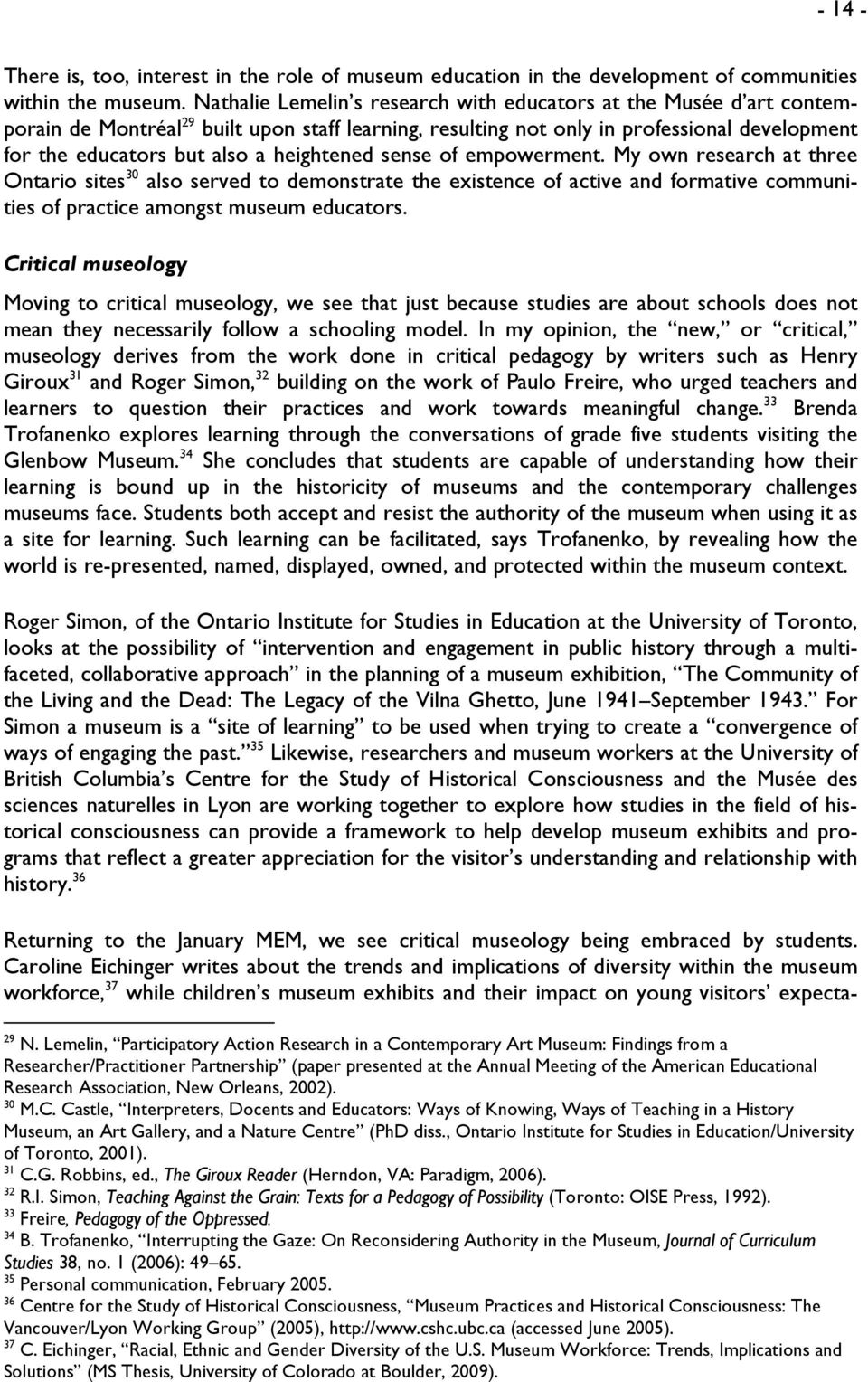 heightened sense of empowerment. My own research at three Ontario sites 30 also served to demonstrate the existence of active and formative communities of practice amongst museum educators.