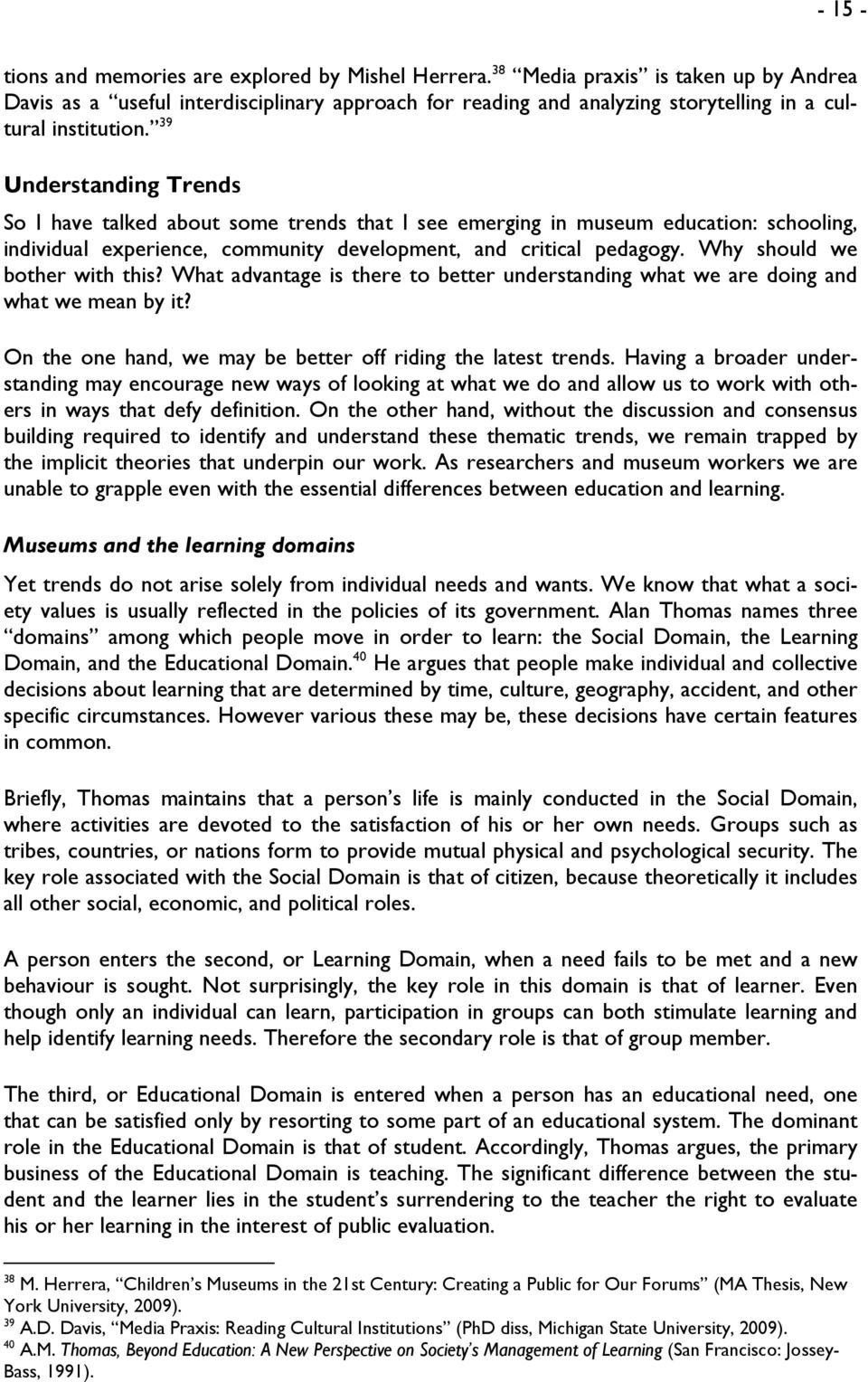 39 Understanding Trends So I have talked about some trends that I see emerging in museum education: schooling, individual experience, community development, and critical pedagogy.