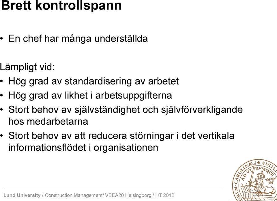 behov av självständighet och självförverkligande hos medarbetarna Stort