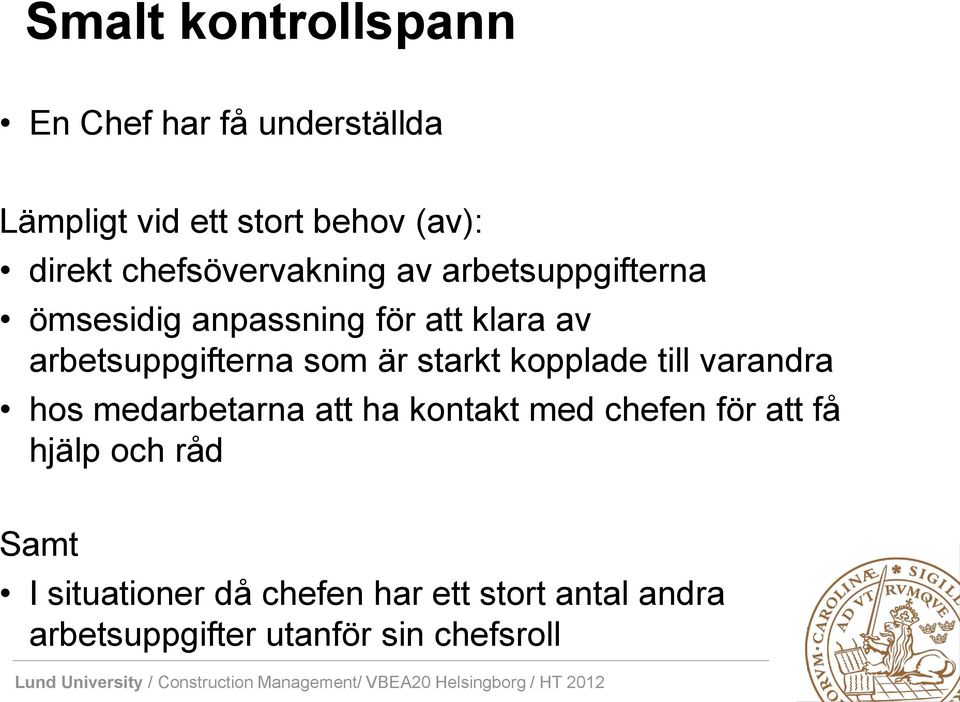 som är starkt kopplade till varandra hos medarbetarna att ha kontakt med chefen för att få