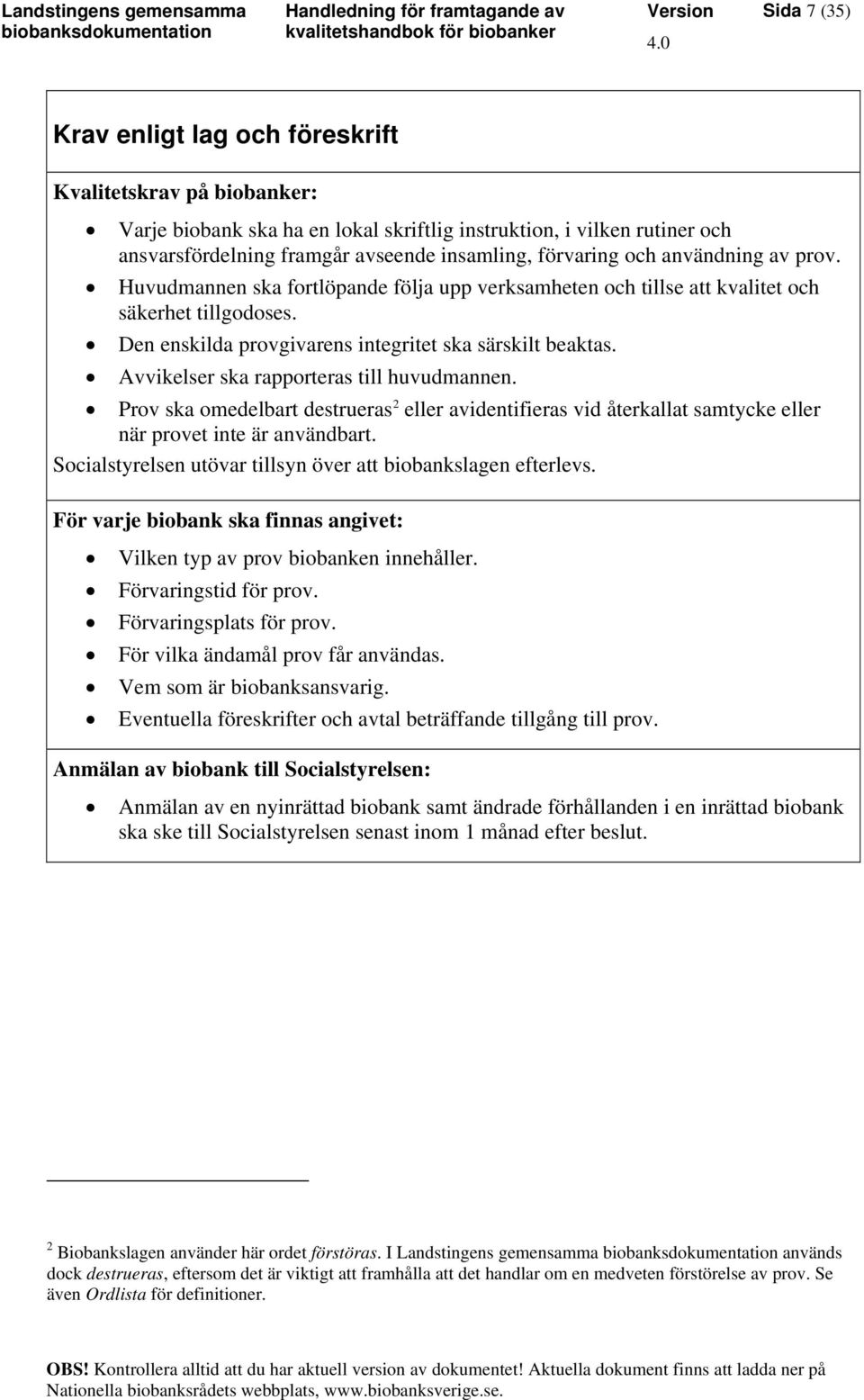 Avvikelser ska rapporteras till huvudmannen. Prov ska omedelbart destrueras 2 eller avidentifieras vid återkallat samtycke eller när provet inte är användbart.