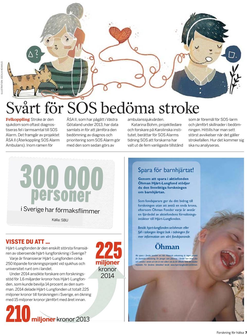 Inom ramen för ÅSA II, som har pågått i Västra Götaland under 2013, har data samlats in för att jämföra den bedömning av diagnos och prioritering som SOS Alarm gör med den som sedan görs av