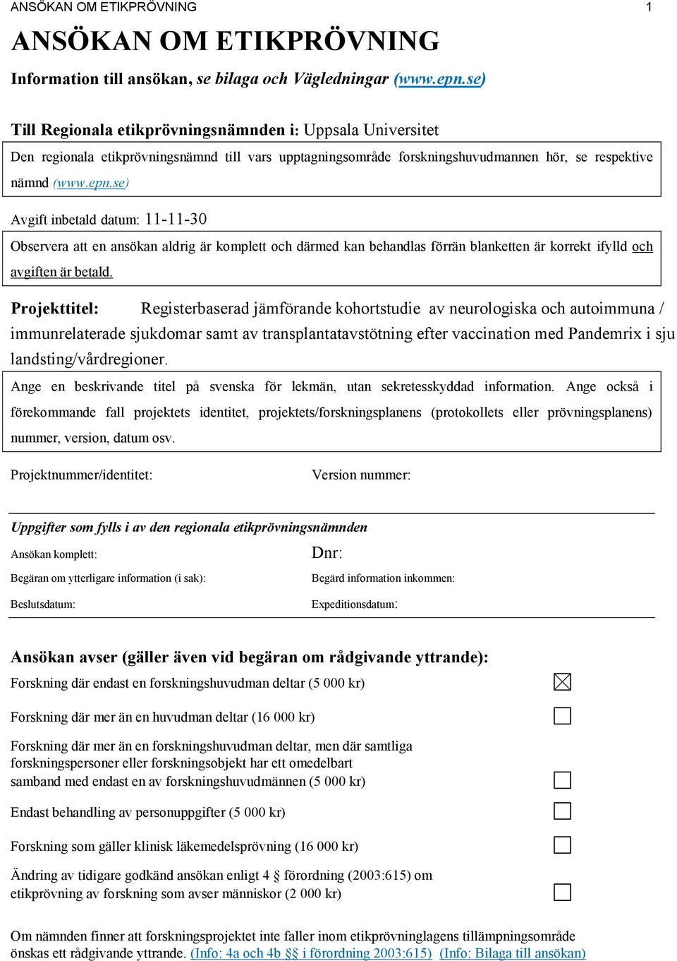 se) Avgift inbetald datum: 11-11-30 Observera att en ansökan aldrig är komplett och därmed kan behandlas förrän blanketten är korrekt ifylld och avgiften är betald.