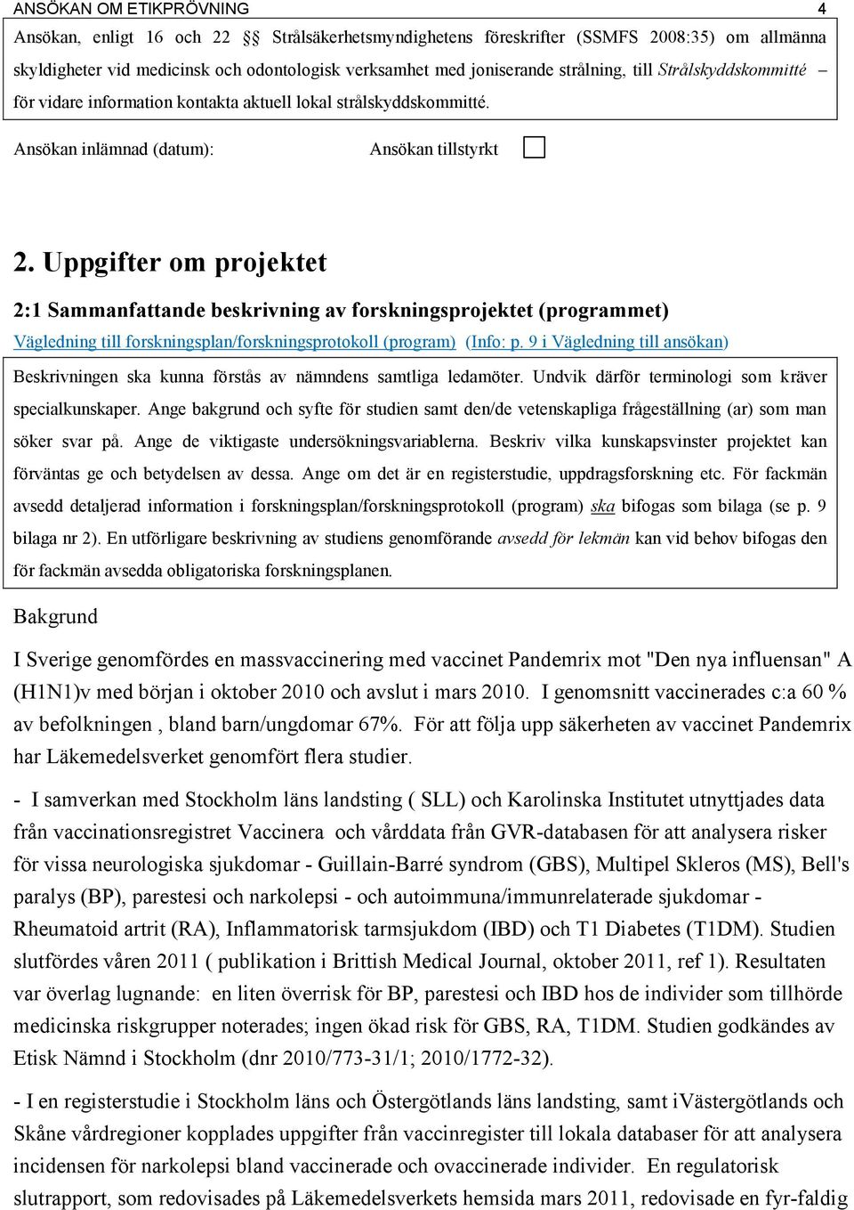 Uppgifter om projektet 2:1 Sammanfattande beskrivning av forskningsprojektet (programmet) Vägledning till forskningsplan/forskningsprotokoll (program) (Info: p.