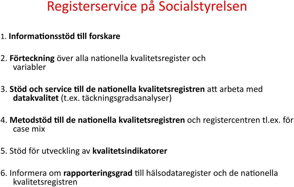 Stöd och service 3ll de na3onella kvalitetsregistren am arbeta med datakvalitet (t.ex. täckningsgradsanalyser) 4.