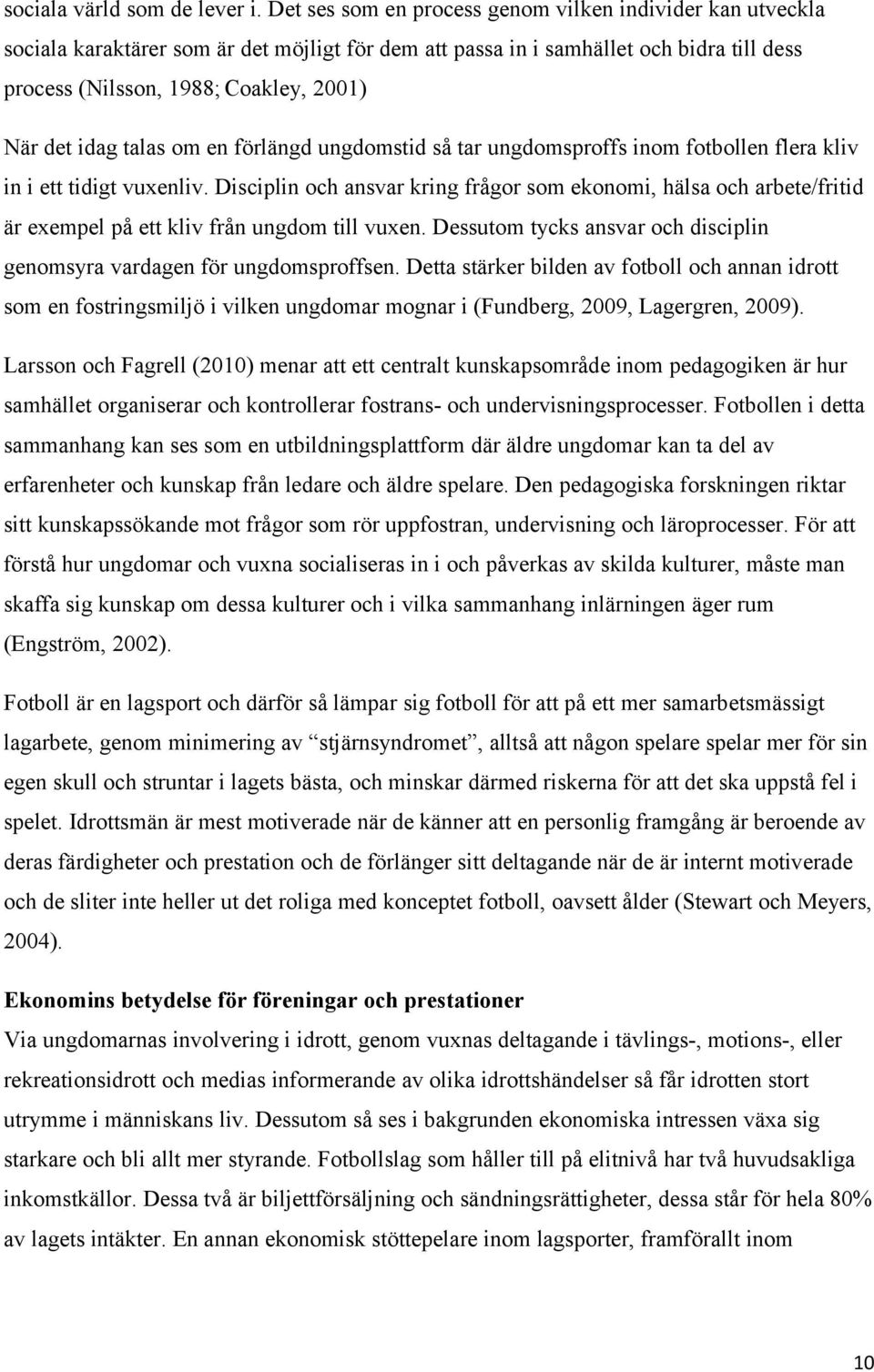 idag talas om en förlängd ungdomstid så tar ungdomsproffs inom fotbollen flera kliv in i ett tidigt vuxenliv.