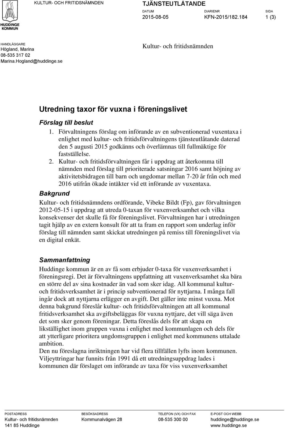 Förvaltningens förslag om införande av en subventionerad vuxentaxa i enlighet med kultur- och fritidsförvaltningens tjänsteutlåtande daterad den 5 augusti 2015 godkänns och överlämnas till