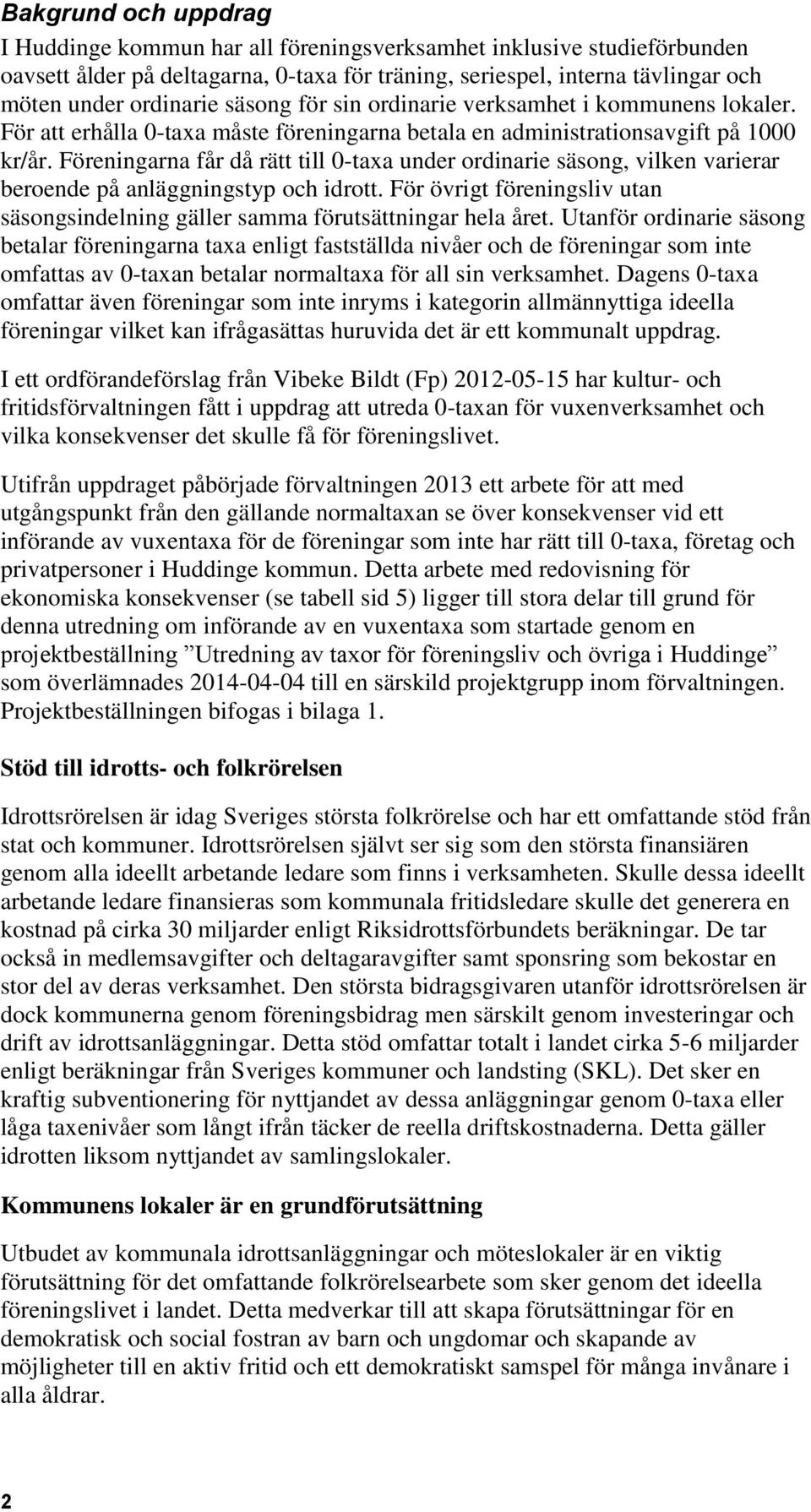 Föreningarna får då rätt till 0-taxa under ordinarie säsong, vilken varierar beroende på anläggningstyp och idrott.