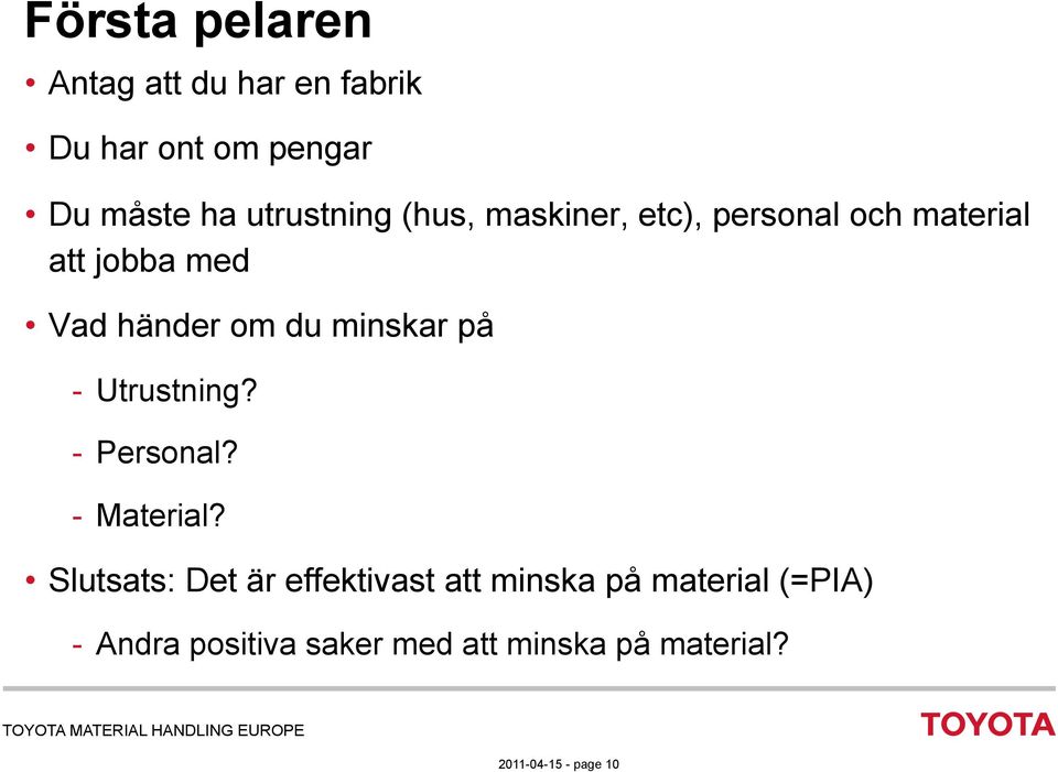 du minskar på Utrustning? Personal? Material?