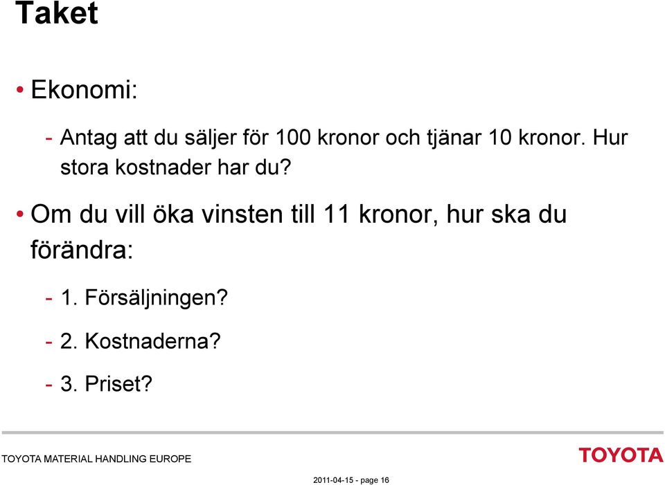 Om du vill öka vinsten till 11 kronor, hur ska du