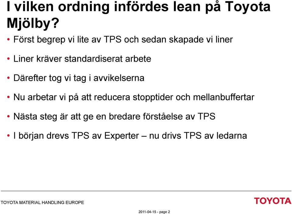 Därefter tog vi tag i avvikelserna Nu arbetar vi på att reducera stopptider och