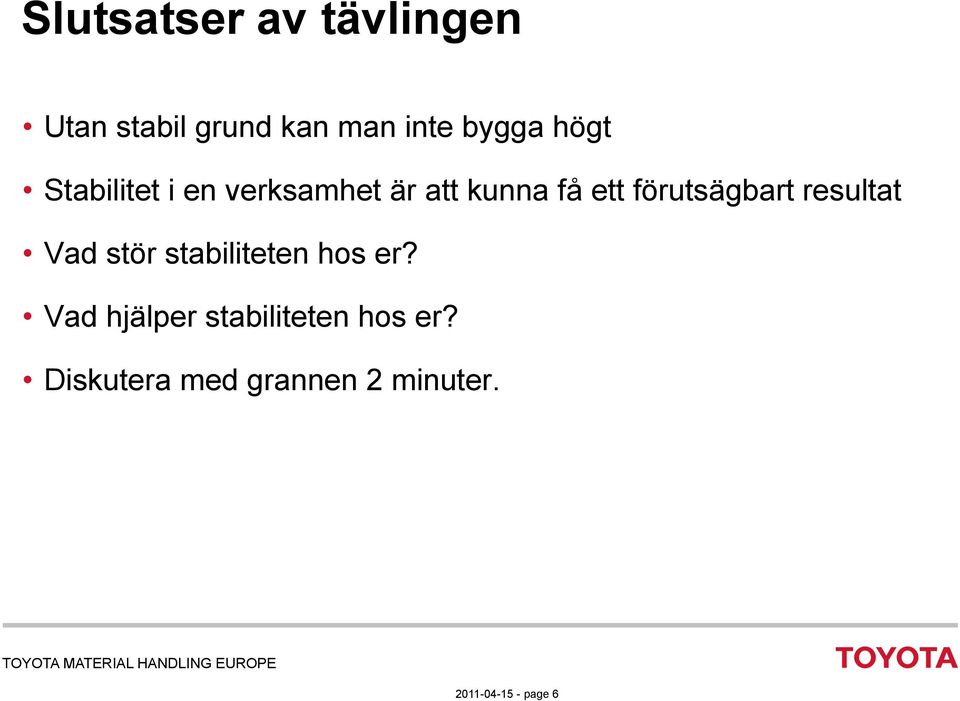 förutsägbart resultat Vad stör stabiliteten hos er?
