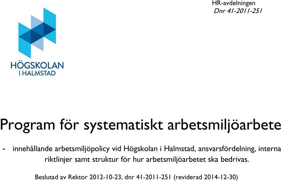 interna riktlinjer samt struktur för hur arbetsmiljöarbetet ska