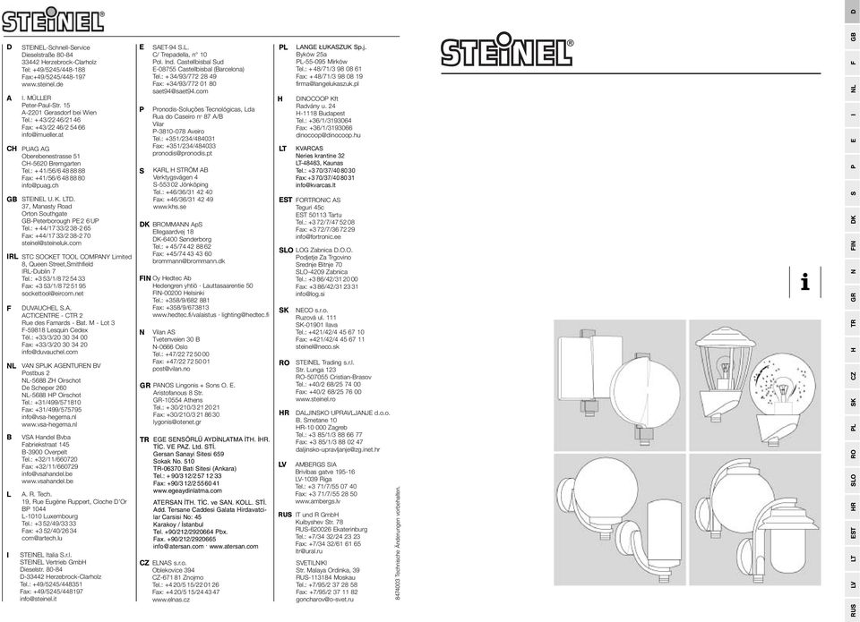 , Manasty Road Orton Southgate GB-Peterborough PE2 UP Tel.: +44/ /2 8-2 5 Fax: +44/ /2 8-2 0 steinel@steineluk.com R STC SOCKET TOO COMPAY imited 8, Queen Street,Smithfield R-Dublin Tel.
