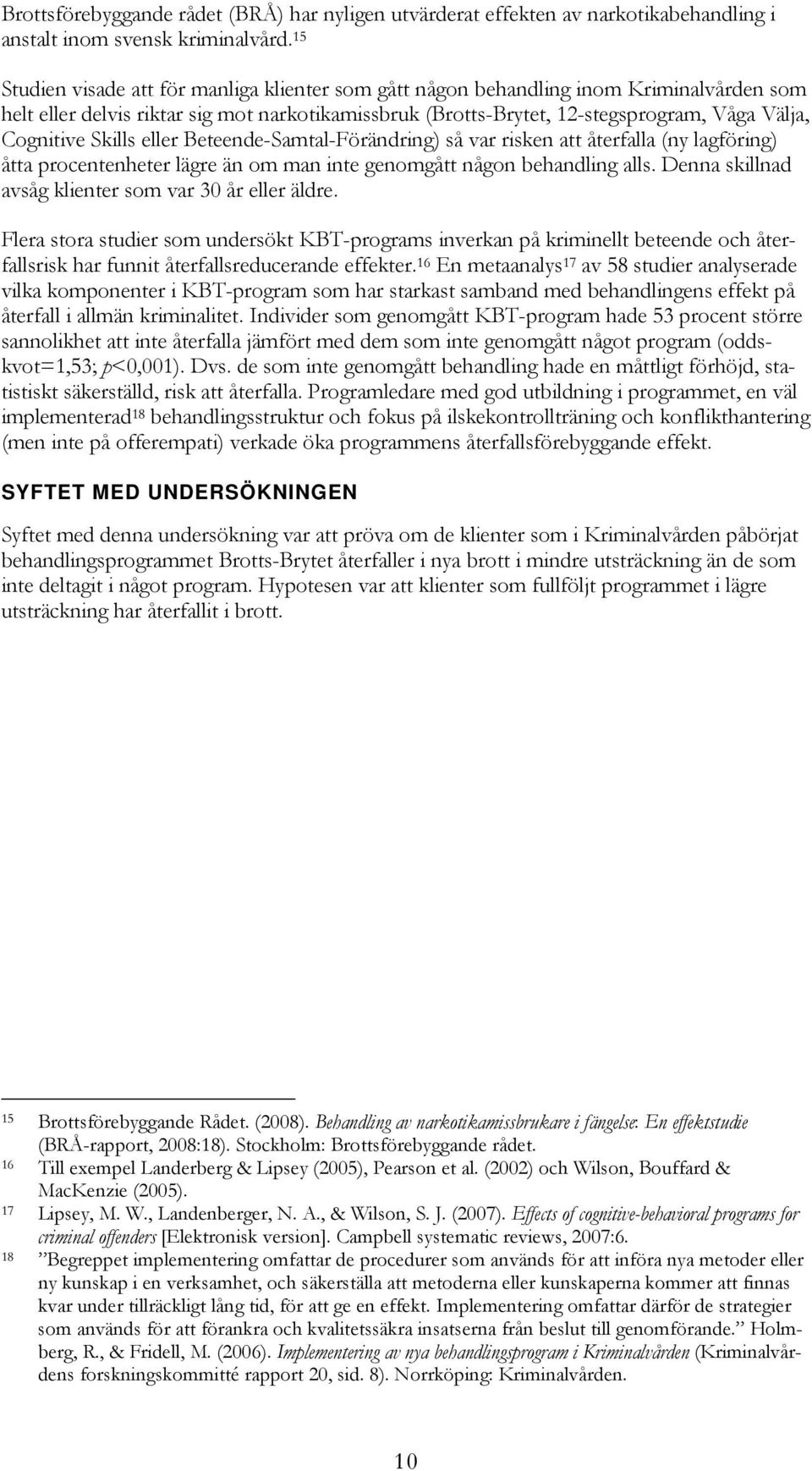 Skills eller Beteende-Samtal-Förändring) så var risken att återfalla (ny lagföring) åtta procentenheter lägre än om man inte genomgått någon behandling alls.