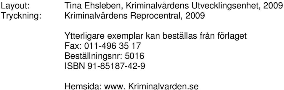 exemplar kan beställas från förlaget Fax: 011-496 35 17