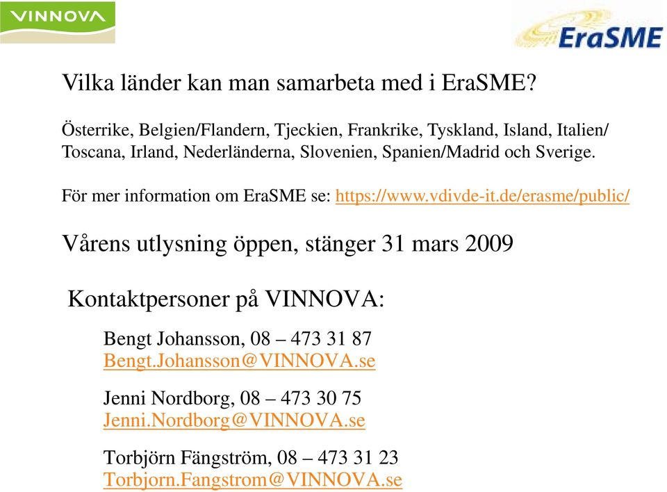 och Sverige. För mer information om EraSME se: https://www.vdivde-it.