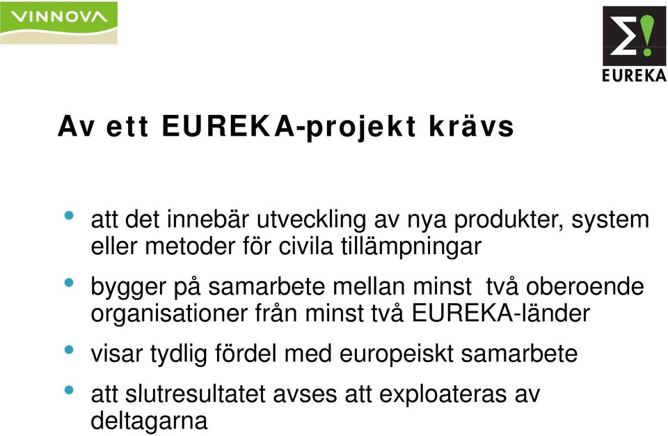 organisationer från minst två EUREKA-länder visar tydlig fördel med europeiskt samarbete