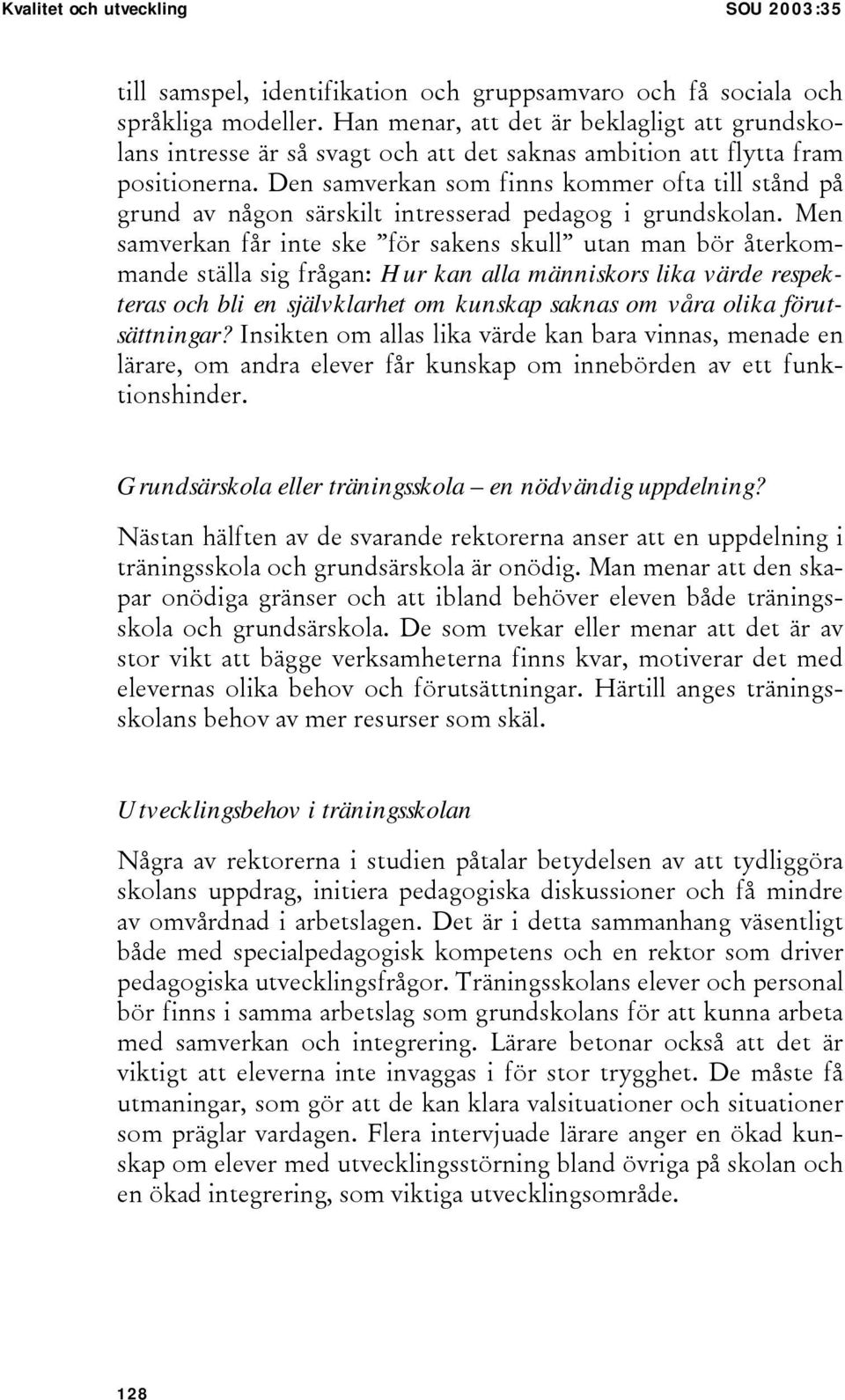 Den samverkan som finns kommer ofta till stånd på grund av någon särskilt intresserad pedagog i grundskolan.